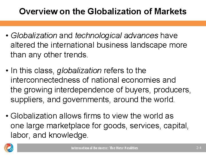 Overview on the Globalization of Markets • Globalization and technological advances have altered the