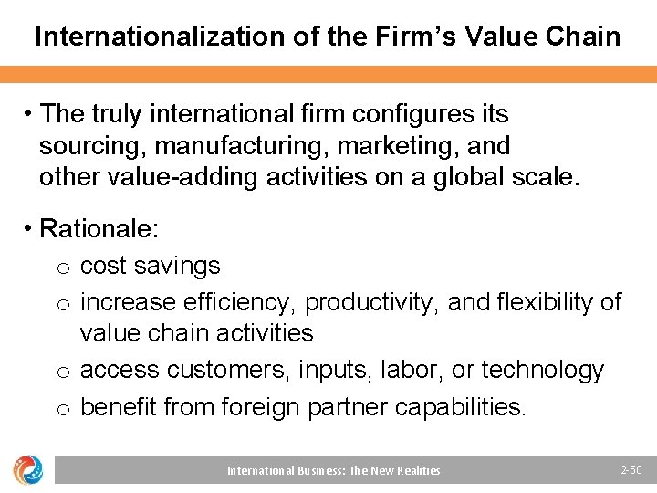Internationalization of the Firm’s Value Chain • The truly international firm configures its sourcing,