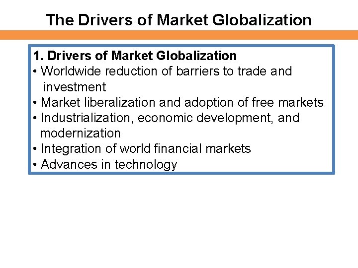 The Drivers of Market Globalization 1. Drivers of Market Globalization • Worldwide reduction of