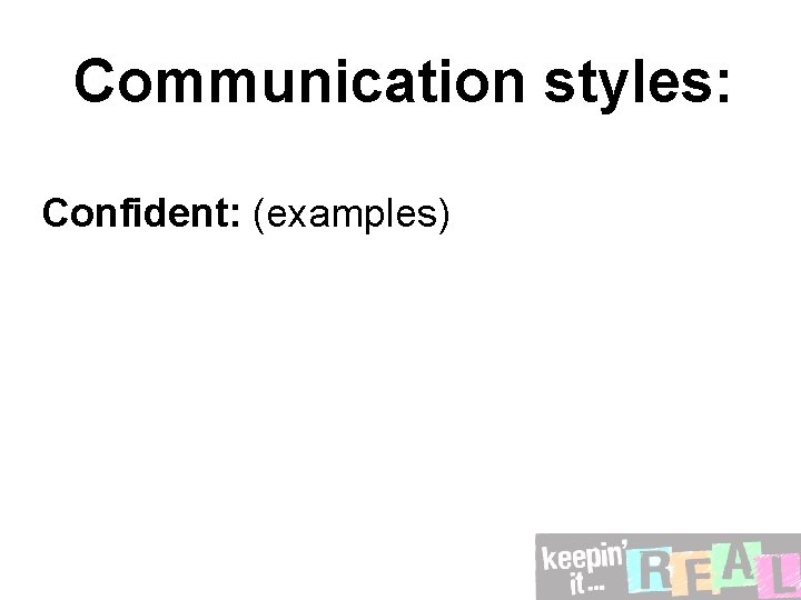 Communication styles: Confident: (examples) 