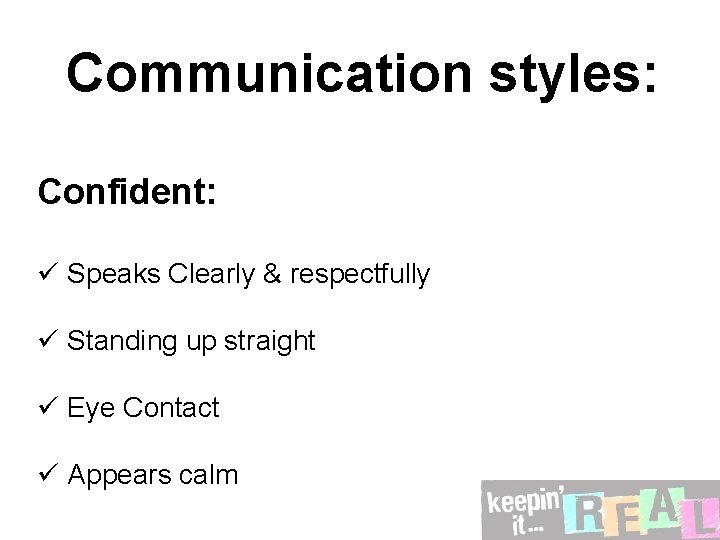 Communication styles: Confident: ü Speaks Clearly & respectfully ü Standing up straight ü Eye