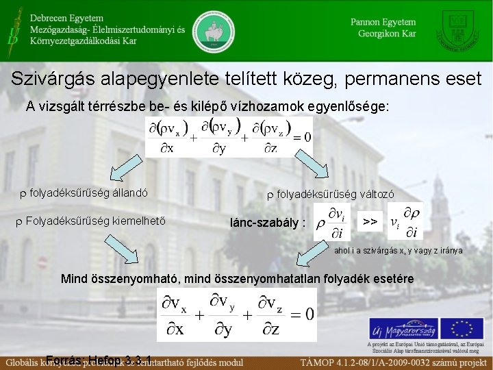 Szivárgás alapegyenlete telített közeg, permanens eset A vizsgált térrészbe be- és kilépő vízhozamok egyenlősége: