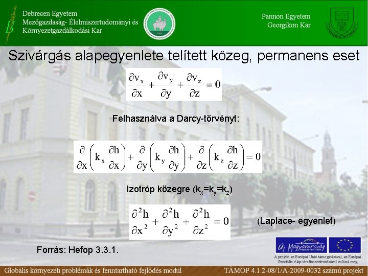 Szivárgás alapegyenlete telített közeg, permanens eset Felhasználva a Darcy-törvényt: Izotróp közegre (kx=ky=kz) (Laplace- egyenlet)