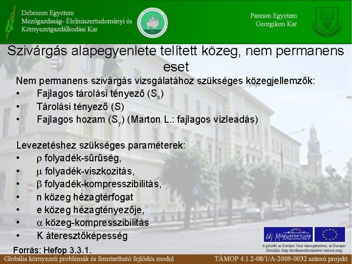 Szivárgás alapegyenlete telített közeg, nem permanens eset Nem permanens szivárgás vizsgálatához szükséges közegjellemzők: •