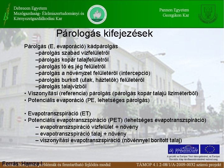 Párologás kifejezések Párolgás (E, evaporáció) kádpárolgás –párolgás szabad vízfelületről –párolgás kopár talajfelületről –párolgás tó