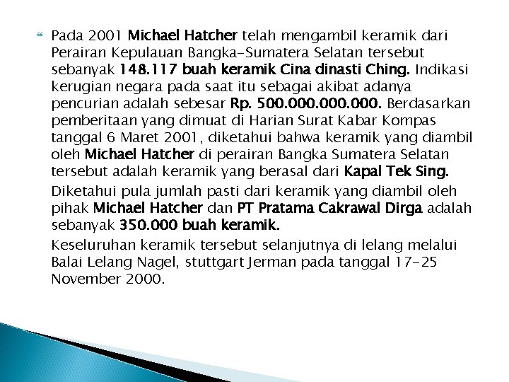  Pada 2001 Michael Hatcher telah mengambil keramik dari Perairan Kepulauan Bangka-Sumatera Selatan tersebut