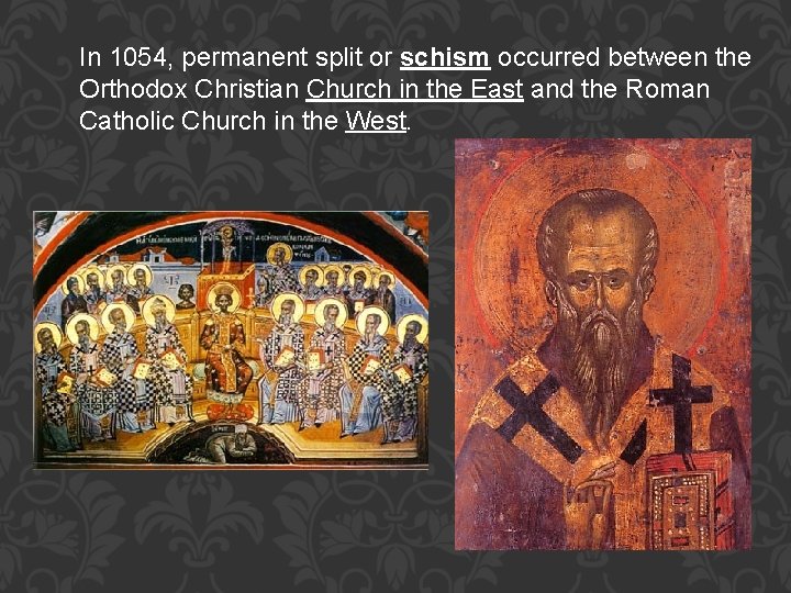 In 1054, permanent split or schism occurred between the Orthodox Christian Church in the