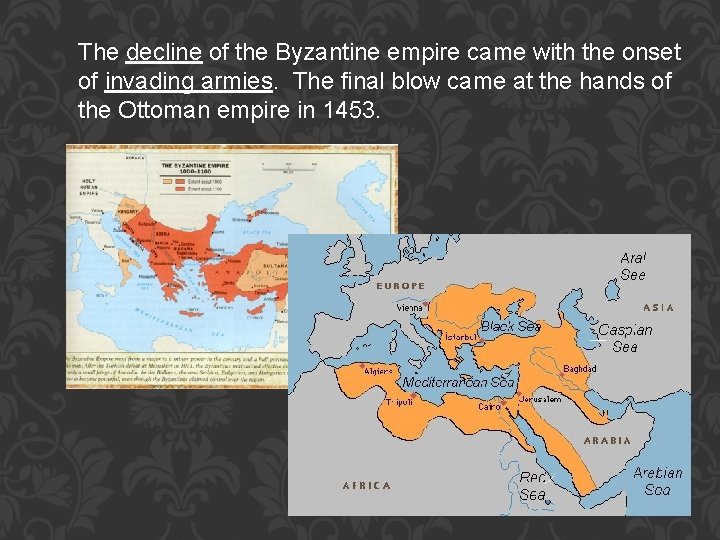 The decline of the Byzantine empire came with the onset of invading armies. The