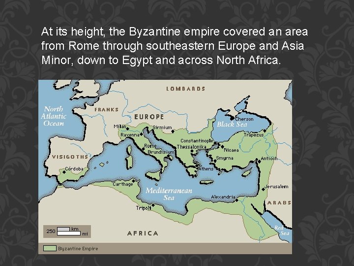 At its height, the Byzantine empire covered an area from Rome through southeastern Europe