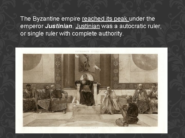 The Byzantine empire reached its peak under the emperor Justinian was a autocratic ruler,