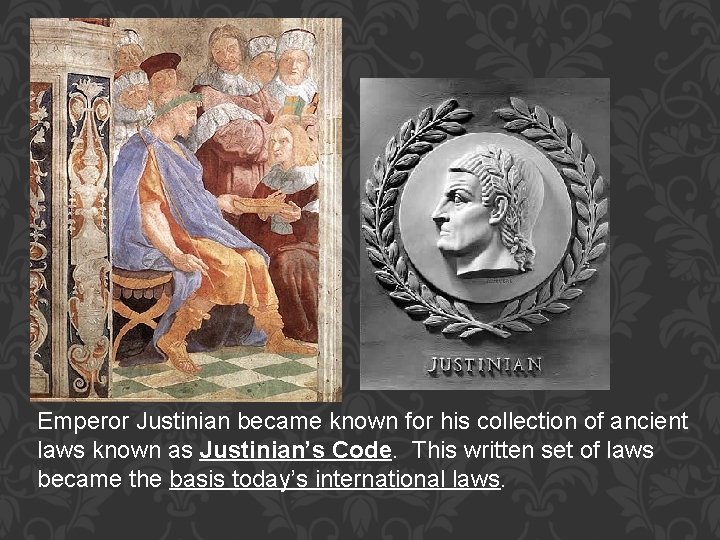 Emperor Justinian became known for his collection of ancient laws known as Justinian’s Code.