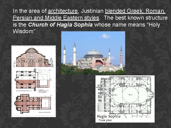 In the area of architecture, Justinian blended Greek, Roman, Persian and Middle Eastern styles.