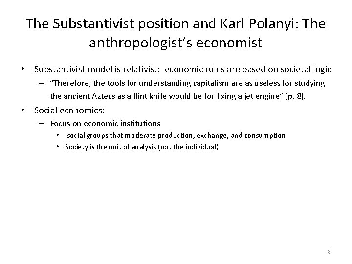 The Substantivist position and Karl Polanyi: The anthropologist’s economist • Substantivist model is relativist: