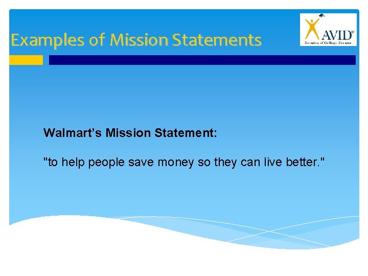 Examples of Mission Statements Walmart’s Mission Statement: "to help people save money so they