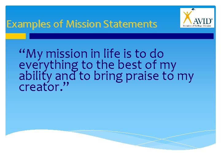 Examples of Mission Statements “My mission in life is to do everything to the