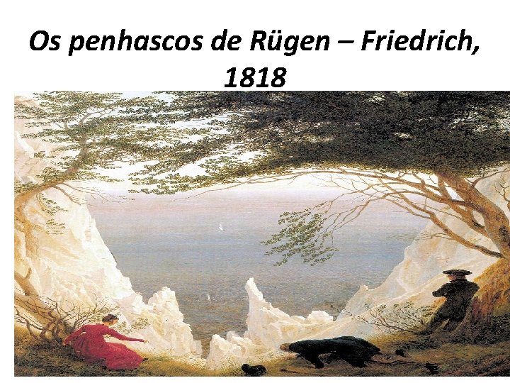 Os penhascos de Rügen – Friedrich, 1818 