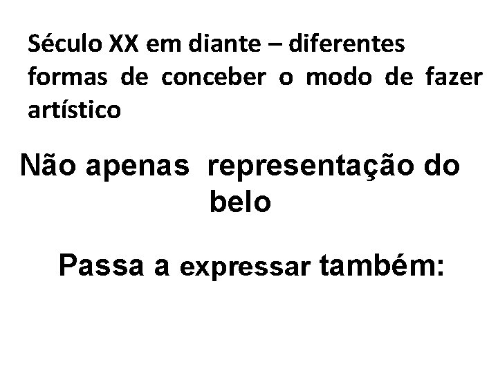 Século XX em diante – diferentes formas de conceber o modo de fazer artístico