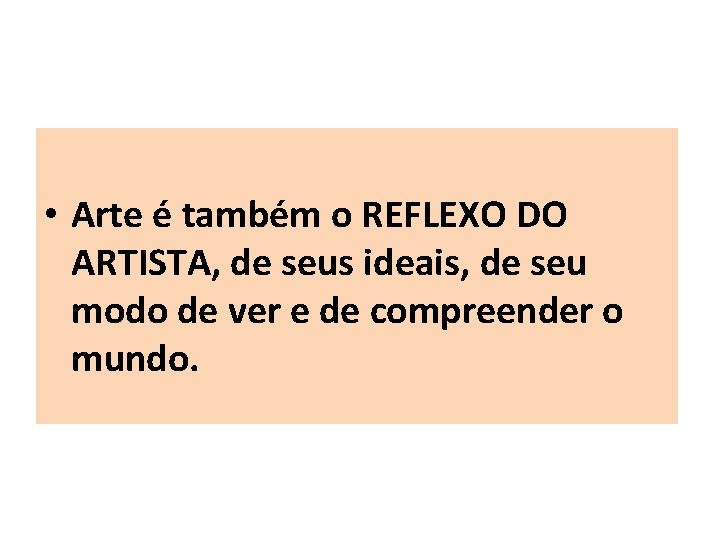  • Arte é também o REFLEXO DO ARTISTA, de seus ideais, de seu