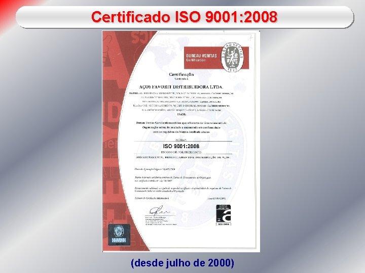 Certificado ISO 9001: 2008 (desde julho de 2000) 