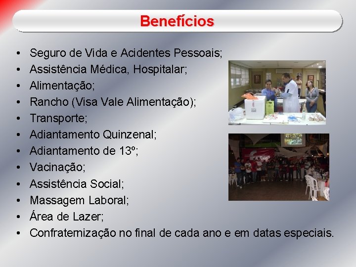 Benefícios • • • Seguro de Vida e Acidentes Pessoais; Assistência Médica, Hospitalar; Alimentação;