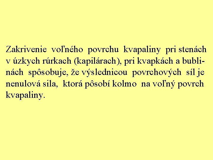 Zakrivenie voľného povrchu kvapaliny pri stenách v úzkych rúrkach (kapilárach), pri kvapkách a bublinách