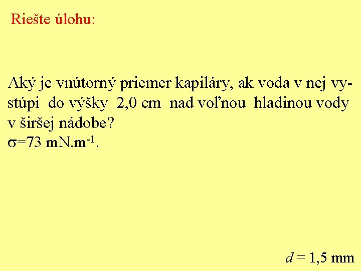 Riešte úlohu: Aký je vnútorný priemer kapiláry, ak voda v nej vystúpi do výšky