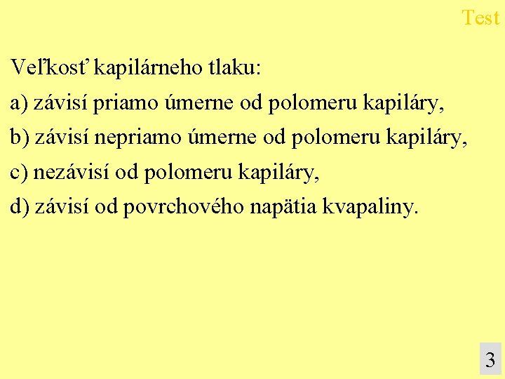 Test Veľkosť kapilárneho tlaku: a) závisí priamo úmerne od polomeru kapiláry, b) závisí nepriamo