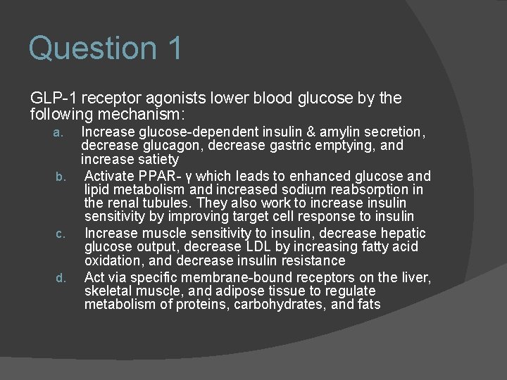 Question 1 GLP-1 receptor agonists lower blood glucose by the following mechanism: a. b.