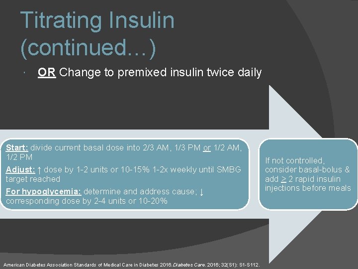 Titrating Insulin (continued…) OR Change to premixed insulin twice daily Start: divide current basal