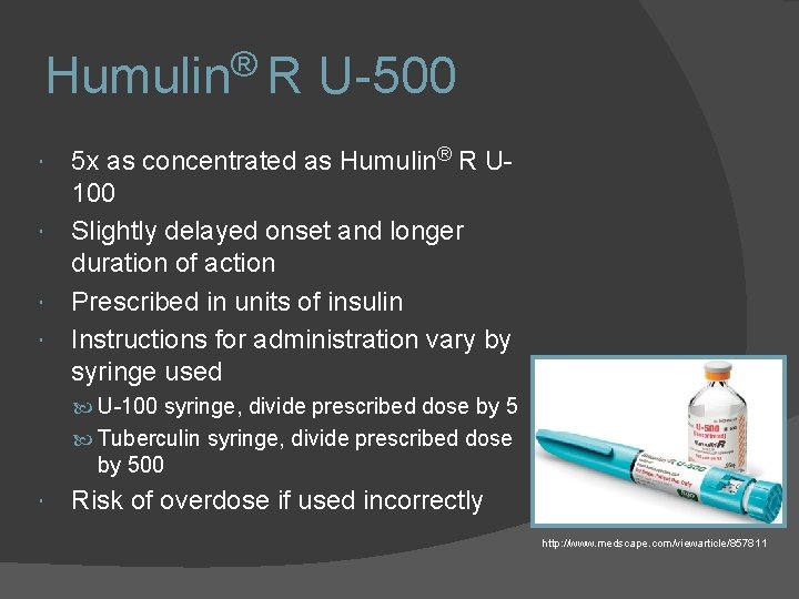 Humulin® R U-500 5 x as concentrated as Humulin® R U 100 Slightly delayed