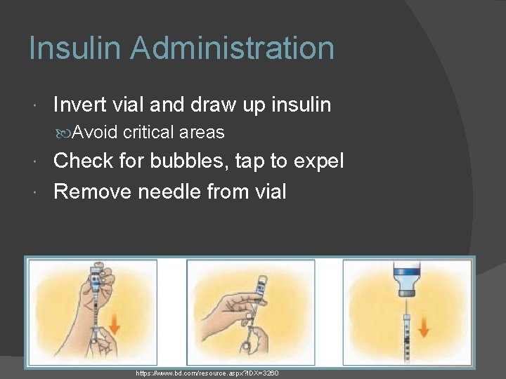 Insulin Administration Invert vial and draw up insulin Avoid critical areas Check for bubbles,