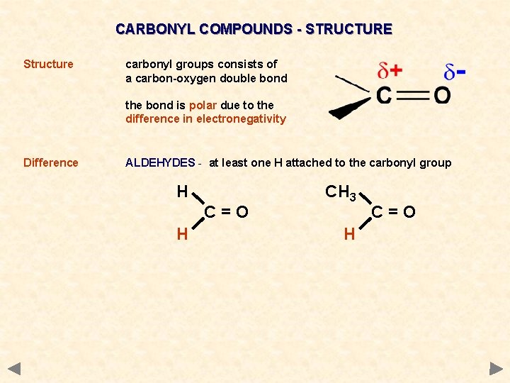 CARBONYL COMPOUNDS - STRUCTURE Structure carbonyl groups consists of a carbon-oxygen double bond the