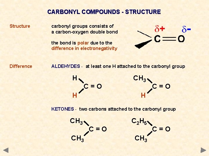 CARBONYL COMPOUNDS - STRUCTURE Structure carbonyl groups consists of a carbon-oxygen double bond the