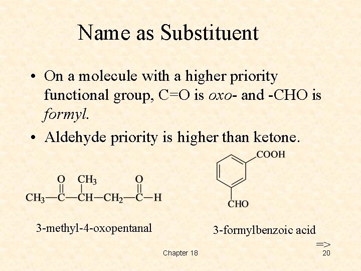 Name as Substituent • On a molecule with a higher priority functional group, C=O