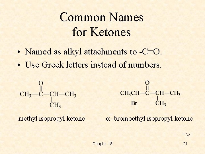 Common Names for Ketones • Named as alkyl attachments to -C=O. • Use Greek