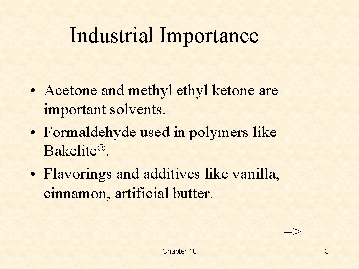 Industrial Importance • Acetone and methyl ketone are important solvents. • Formaldehyde used in