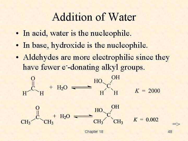 Addition of Water • In acid, water is the nucleophile. • In base, hydroxide