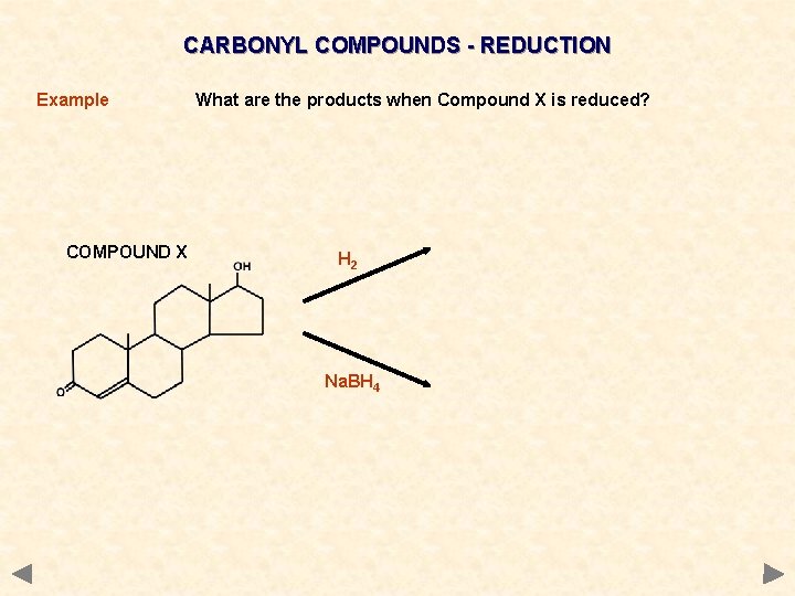 CARBONYL COMPOUNDS - REDUCTION Example COMPOUND X What are the products when Compound X