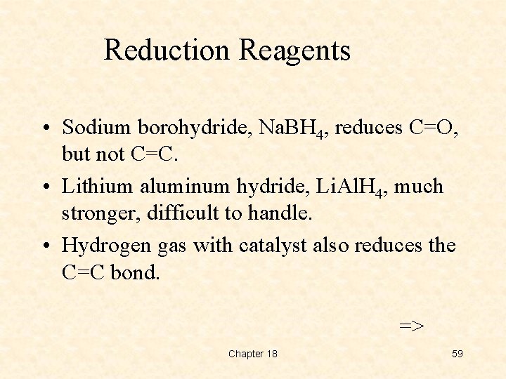 Reduction Reagents • Sodium borohydride, Na. BH 4, reduces C=O, but not C=C. •
