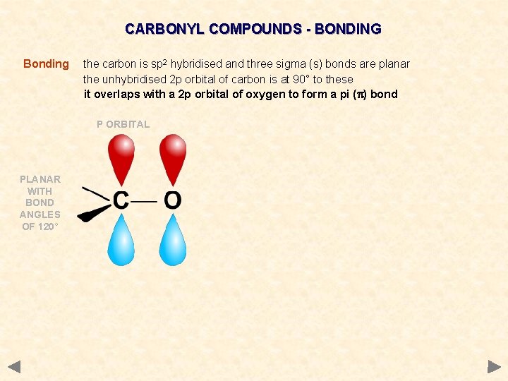 CARBONYL COMPOUNDS - BONDING Bonding the carbon is sp 2 hybridised and three sigma
