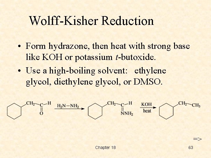 Wolff-Kisher Reduction • Form hydrazone, then heat with strong base like KOH or potassium