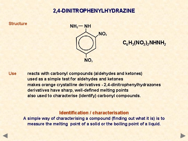 2, 4 -DINITROPHENYLHYDRAZINE Structure C 6 H 3(NO 2)2 NHNH 2 Use reacts with