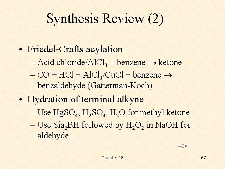 Synthesis Review (2) • Friedel-Crafts acylation – Acid chloride/Al. Cl 3 + benzene ketone