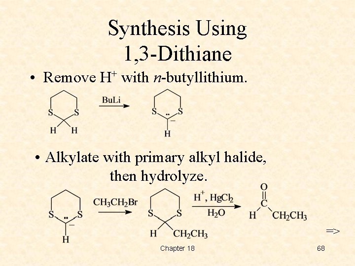 Synthesis Using 1, 3 -Dithiane • Remove H+ with n-butyllithium. • Alkylate with primary