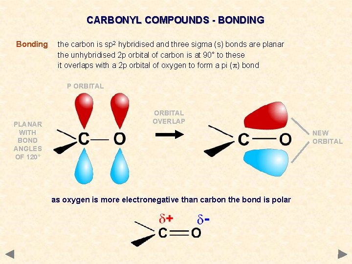 CARBONYL COMPOUNDS - BONDING Bonding the carbon is sp 2 hybridised and three sigma