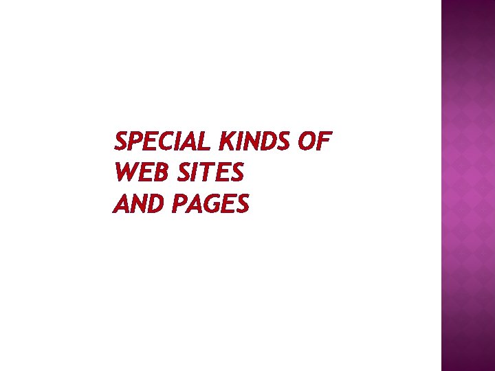 SPECIAL KINDS OF WEB SITES AND PAGES 