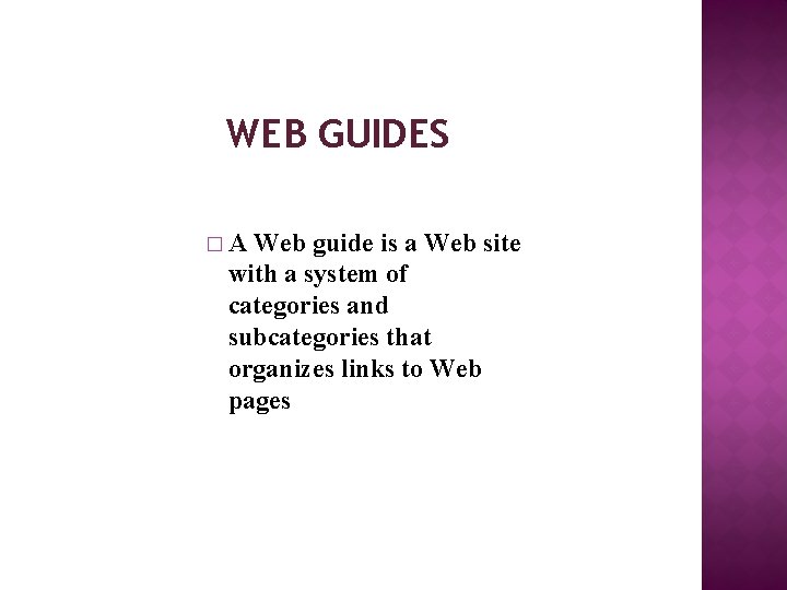 WEB GUIDES � A Web guide is a Web site with a system of