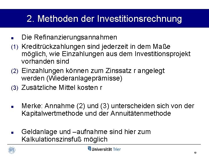 2. Methoden der Investitionsrechnung Die Refinanzierungsannahmen (1) Kreditrückzahlungen sind jederzeit in dem Maße möglich,