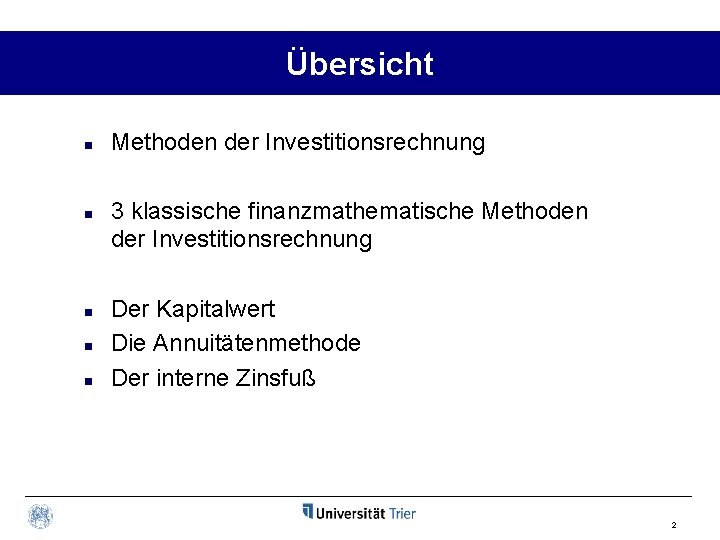 Übersicht n n n Methoden der Investitionsrechnung 3 klassische finanzmathematische Methoden der Investitionsrechnung Der