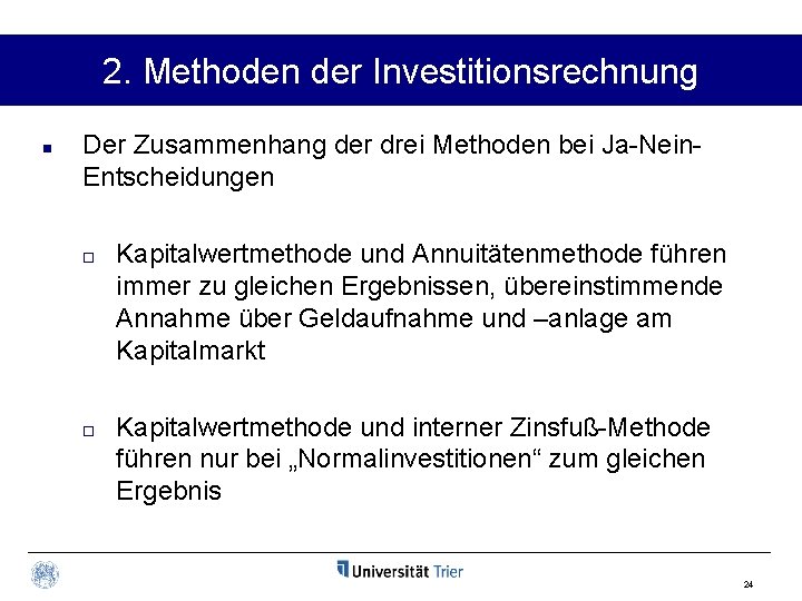 2. Methoden der Investitionsrechnung n Der Zusammenhang der drei Methoden bei Ja-Nein. Entscheidungen ¨